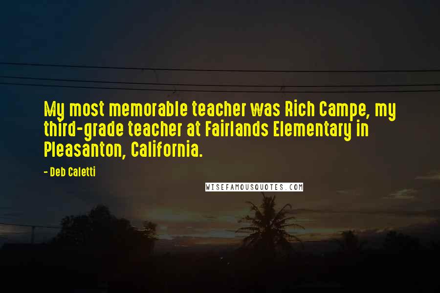 Deb Caletti Quotes: My most memorable teacher was Rich Campe, my third-grade teacher at Fairlands Elementary in Pleasanton, California.