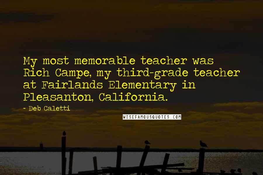 Deb Caletti Quotes: My most memorable teacher was Rich Campe, my third-grade teacher at Fairlands Elementary in Pleasanton, California.