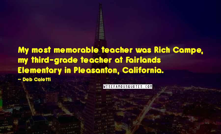 Deb Caletti Quotes: My most memorable teacher was Rich Campe, my third-grade teacher at Fairlands Elementary in Pleasanton, California.