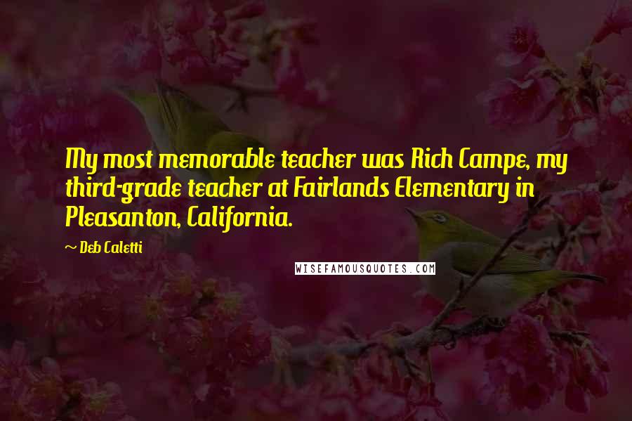 Deb Caletti Quotes: My most memorable teacher was Rich Campe, my third-grade teacher at Fairlands Elementary in Pleasanton, California.