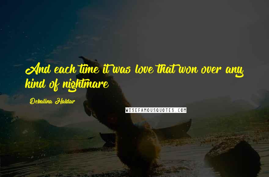 Debalina Haldar Quotes: And each time it was love that won over any kind of nightmare