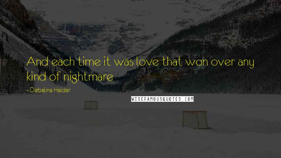 Debalina Haldar Quotes: And each time it was love that won over any kind of nightmare