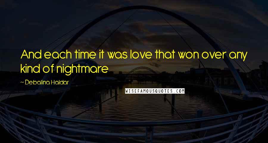 Debalina Haldar Quotes: And each time it was love that won over any kind of nightmare