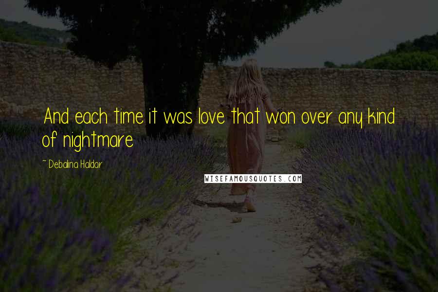 Debalina Haldar Quotes: And each time it was love that won over any kind of nightmare