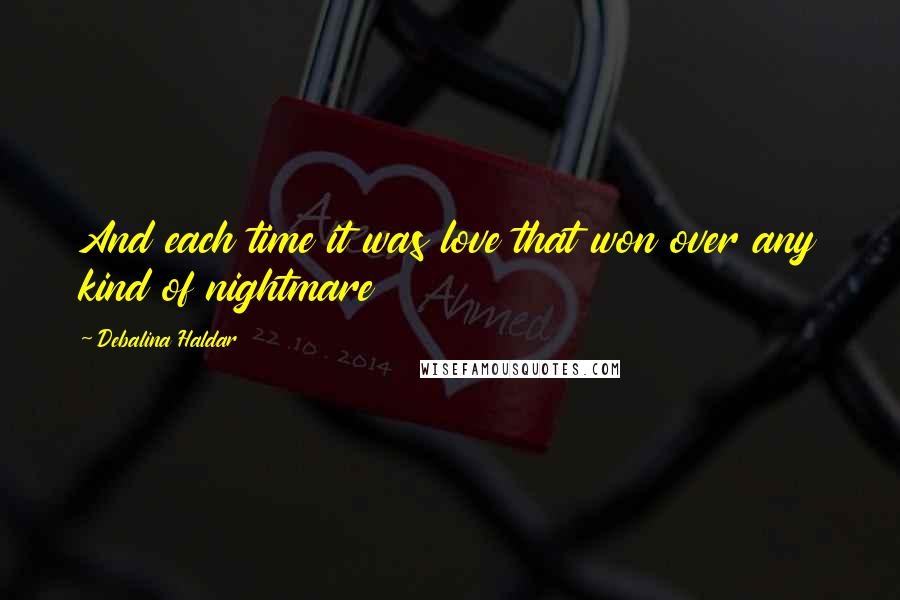 Debalina Haldar Quotes: And each time it was love that won over any kind of nightmare