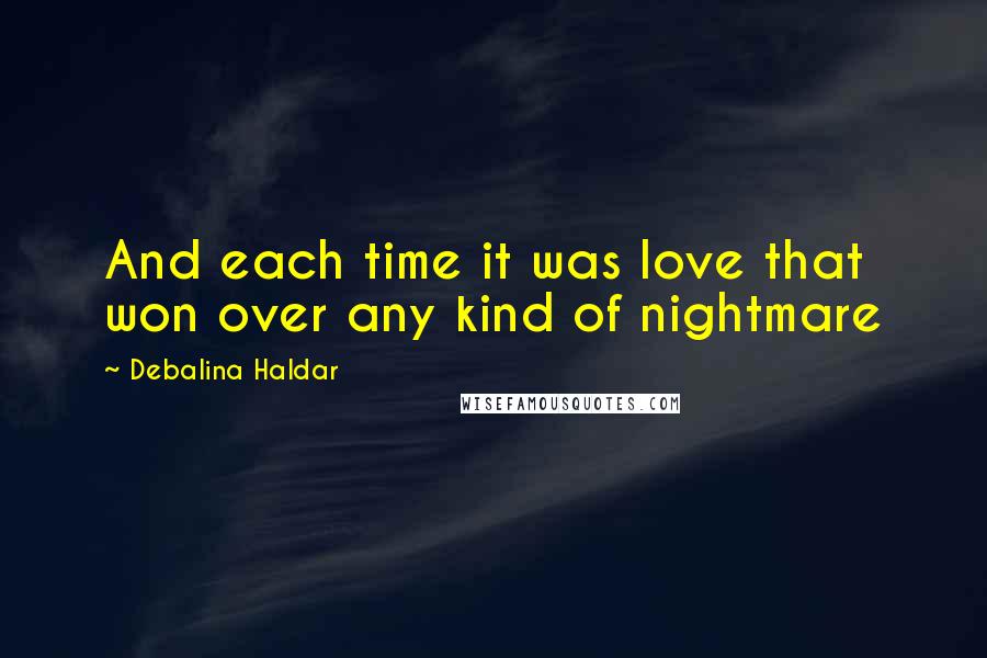Debalina Haldar Quotes: And each time it was love that won over any kind of nightmare