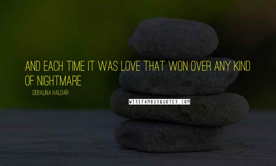 Debalina Haldar Quotes: And each time it was love that won over any kind of nightmare