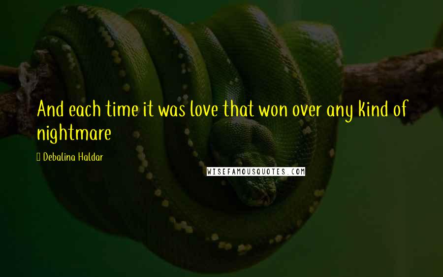 Debalina Haldar Quotes: And each time it was love that won over any kind of nightmare