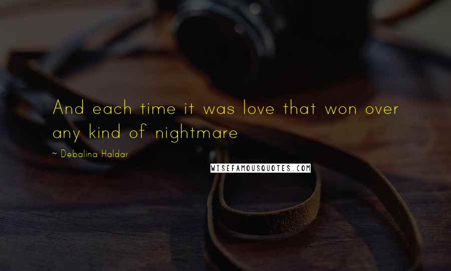 Debalina Haldar Quotes: And each time it was love that won over any kind of nightmare