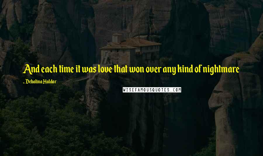 Debalina Haldar Quotes: And each time it was love that won over any kind of nightmare
