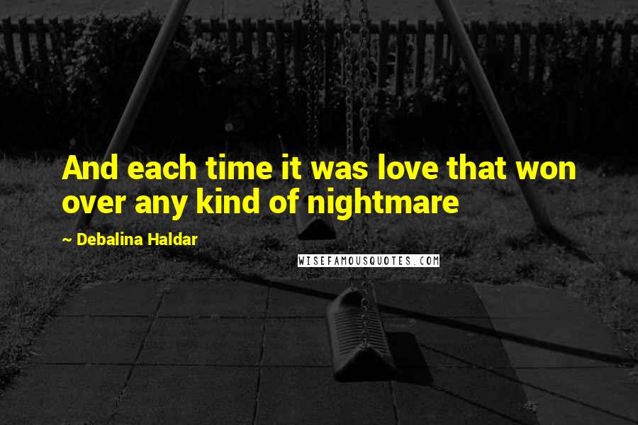 Debalina Haldar Quotes: And each time it was love that won over any kind of nightmare