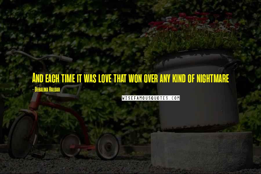Debalina Haldar Quotes: And each time it was love that won over any kind of nightmare
