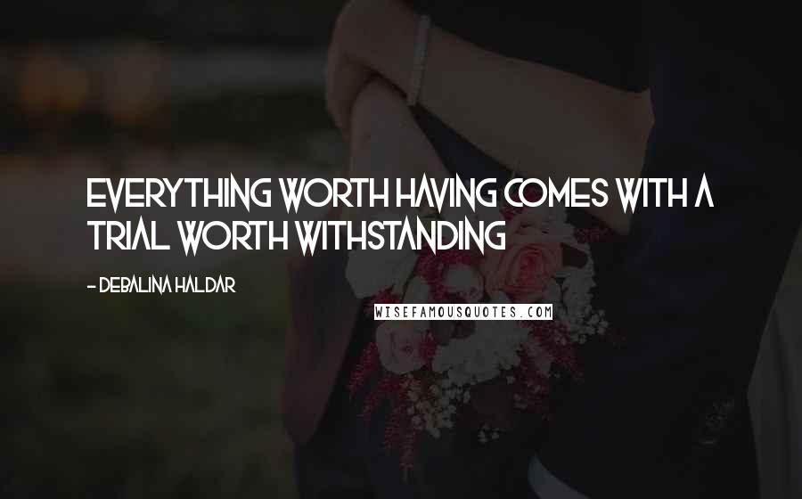 Debalina Haldar Quotes: Everything worth having comes with a trial worth withstanding