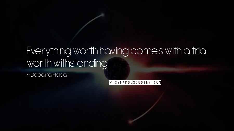 Debalina Haldar Quotes: Everything worth having comes with a trial worth withstanding