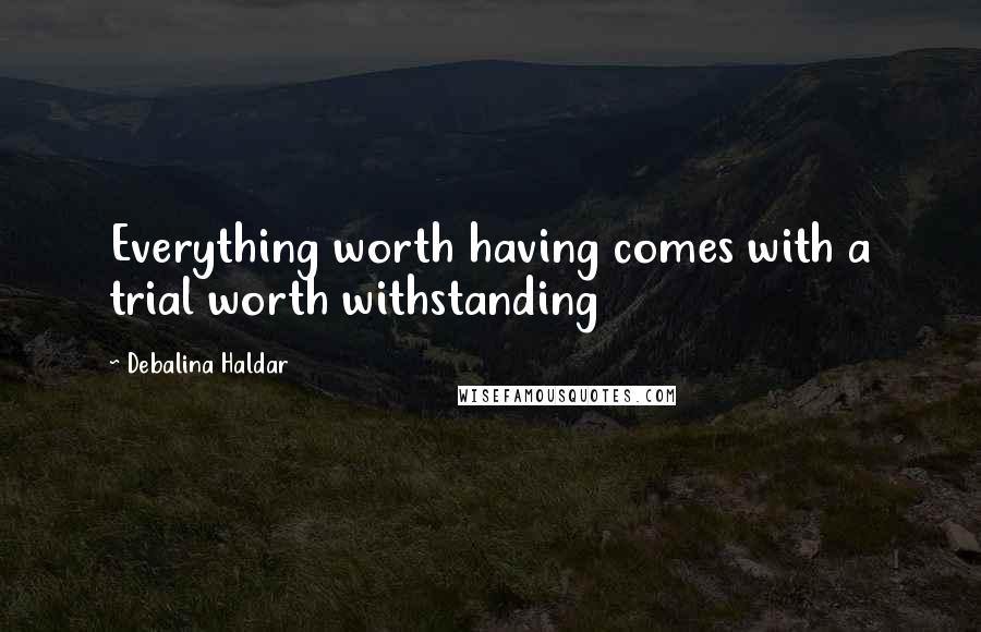 Debalina Haldar Quotes: Everything worth having comes with a trial worth withstanding