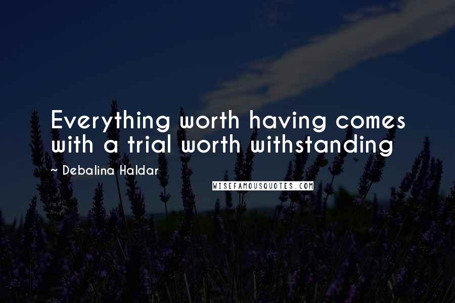 Debalina Haldar Quotes: Everything worth having comes with a trial worth withstanding