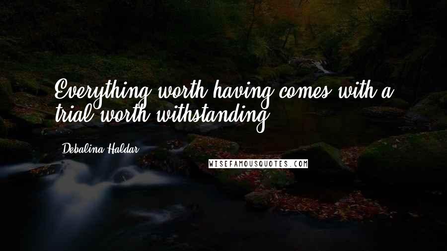 Debalina Haldar Quotes: Everything worth having comes with a trial worth withstanding