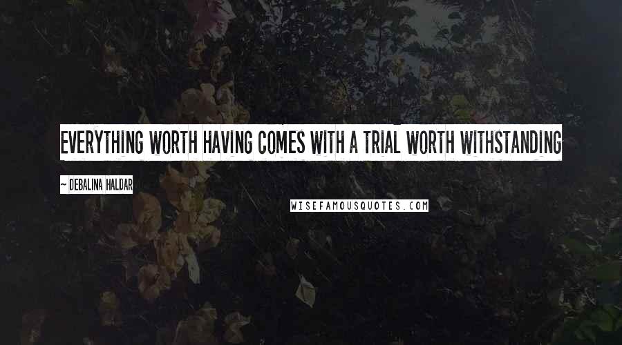 Debalina Haldar Quotes: Everything worth having comes with a trial worth withstanding