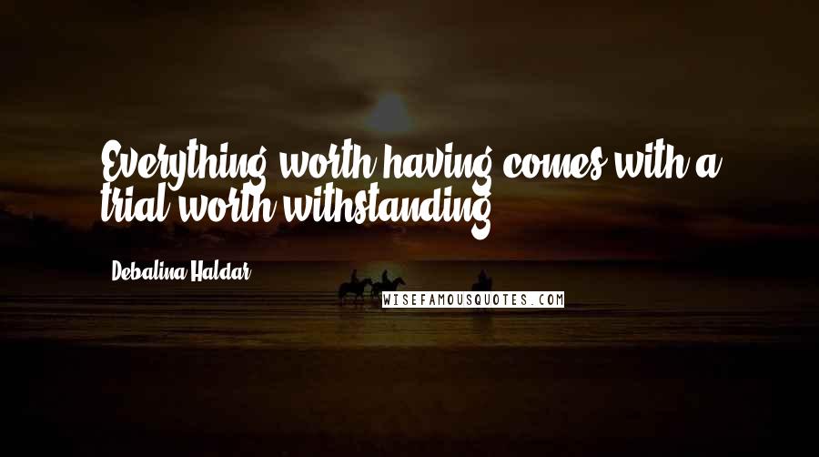 Debalina Haldar Quotes: Everything worth having comes with a trial worth withstanding