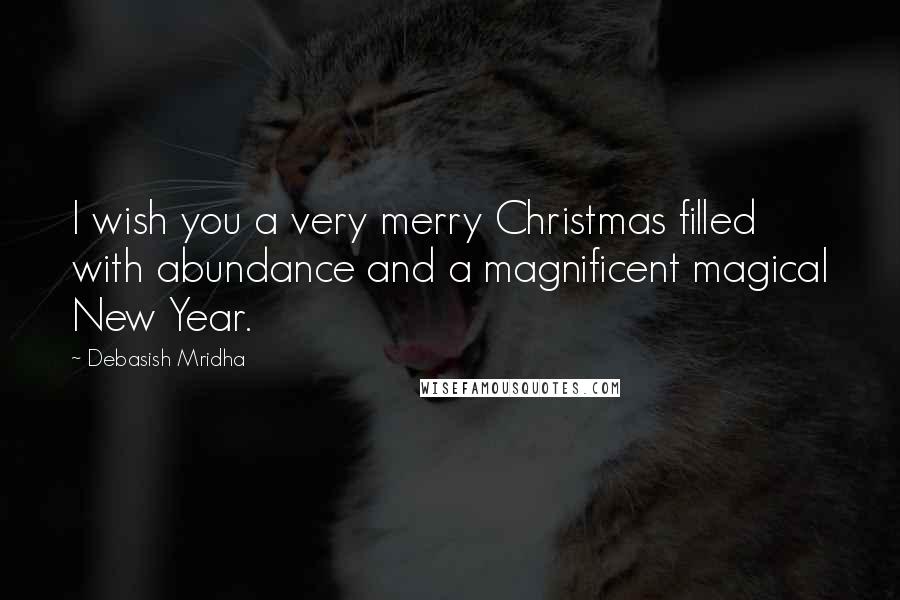 Debasish Mridha Quotes: I wish you a very merry Christmas filled with abundance and a magnificent magical New Year.