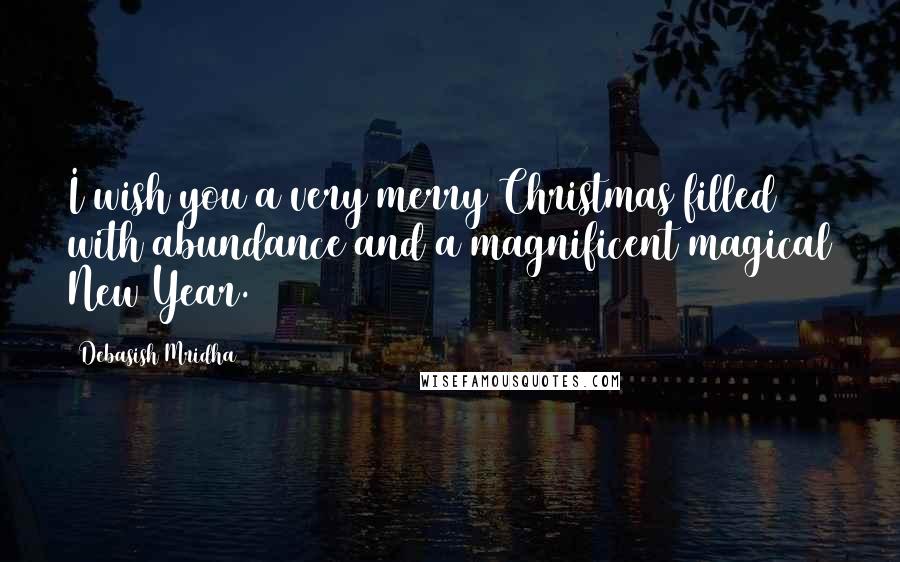 Debasish Mridha Quotes: I wish you a very merry Christmas filled with abundance and a magnificent magical New Year.
