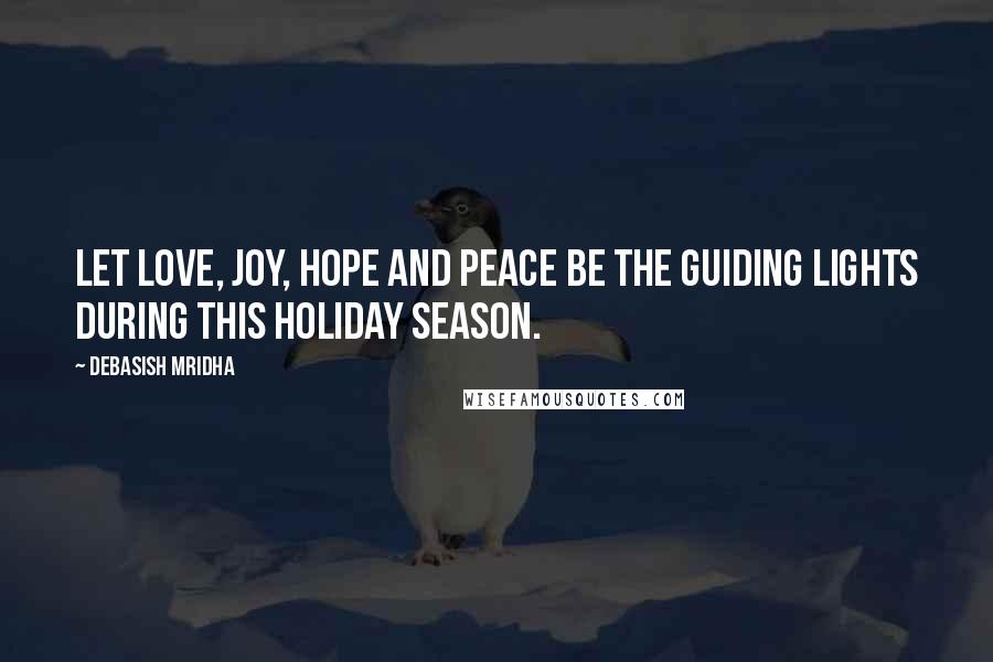 Debasish Mridha Quotes: Let love, joy, hope and peace be the guiding lights during this holiday season.