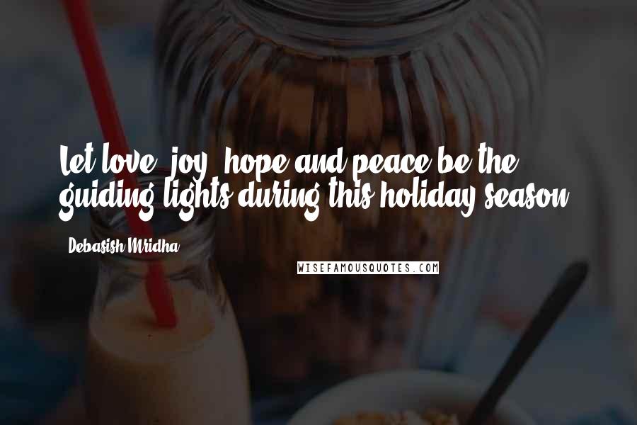 Debasish Mridha Quotes: Let love, joy, hope and peace be the guiding lights during this holiday season.