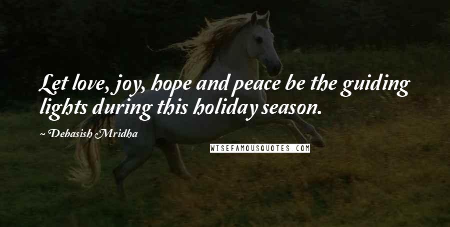 Debasish Mridha Quotes: Let love, joy, hope and peace be the guiding lights during this holiday season.