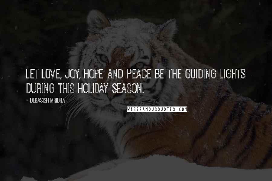 Debasish Mridha Quotes: Let love, joy, hope and peace be the guiding lights during this holiday season.