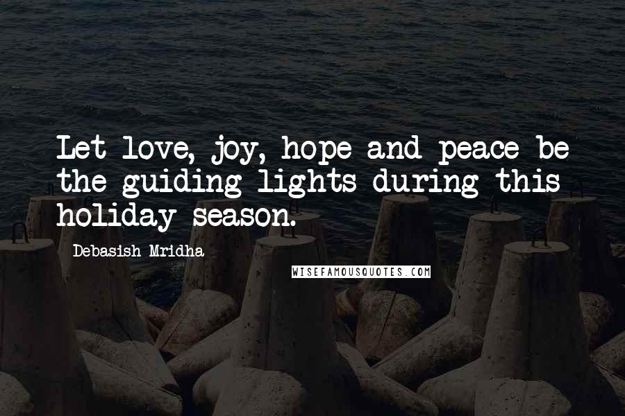 Debasish Mridha Quotes: Let love, joy, hope and peace be the guiding lights during this holiday season.