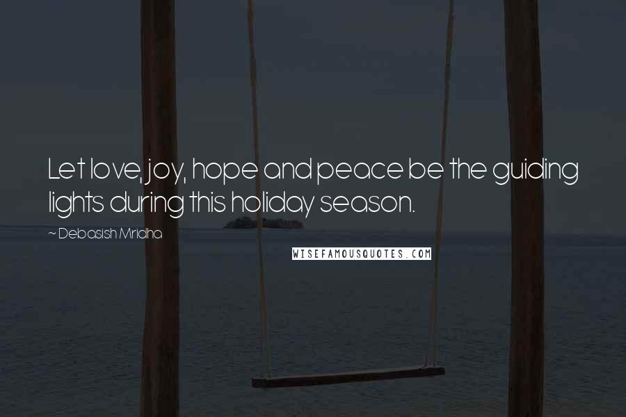 Debasish Mridha Quotes: Let love, joy, hope and peace be the guiding lights during this holiday season.