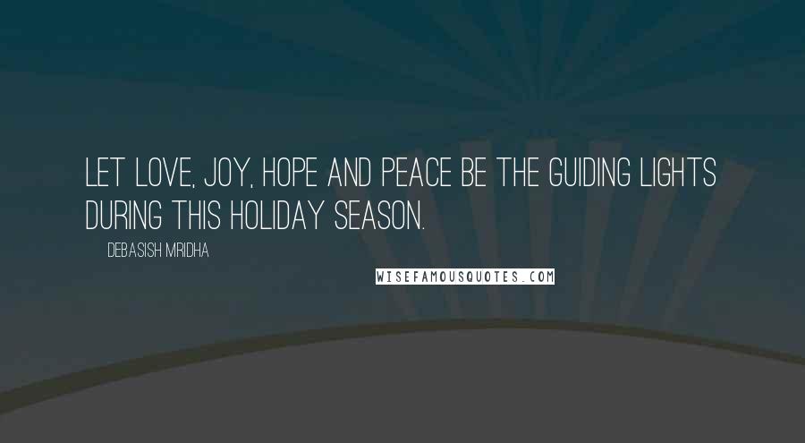 Debasish Mridha Quotes: Let love, joy, hope and peace be the guiding lights during this holiday season.