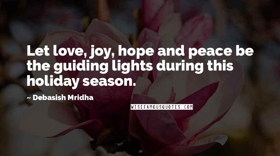 Debasish Mridha Quotes: Let love, joy, hope and peace be the guiding lights during this holiday season.