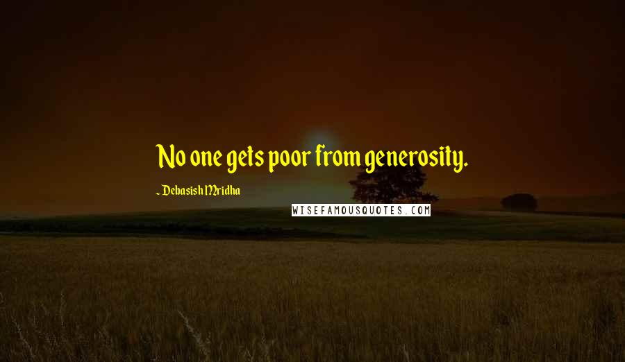 Debasish Mridha Quotes: No one gets poor from generosity.