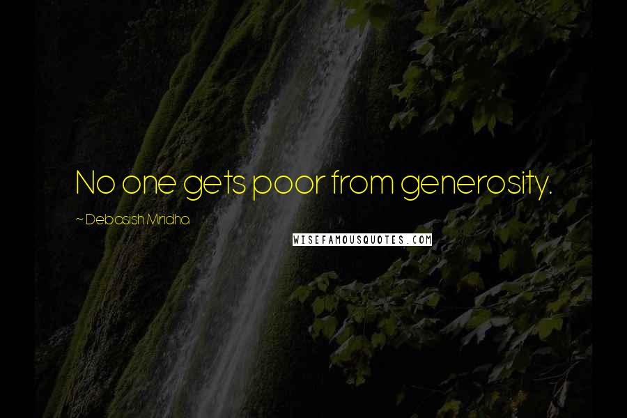 Debasish Mridha Quotes: No one gets poor from generosity.