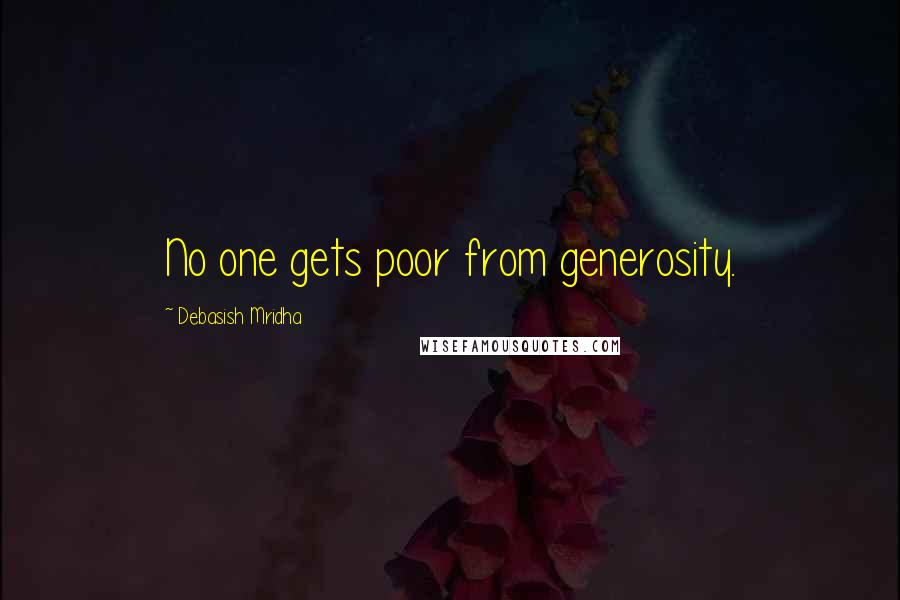 Debasish Mridha Quotes: No one gets poor from generosity.