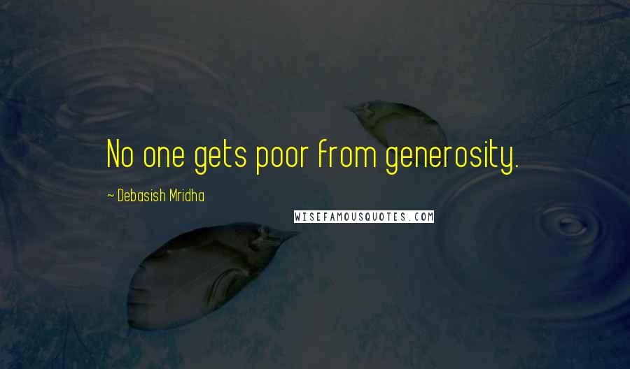 Debasish Mridha Quotes: No one gets poor from generosity.