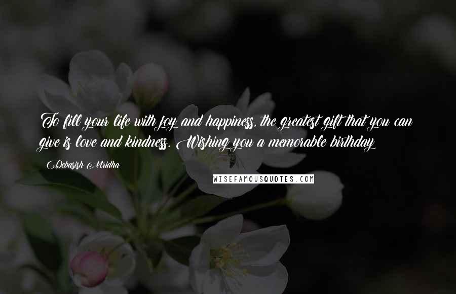 Debasish Mridha Quotes: To fill your life with joy and happiness, the greatest gift that you can give is love and kindness. Wishing you a memorable birthday!