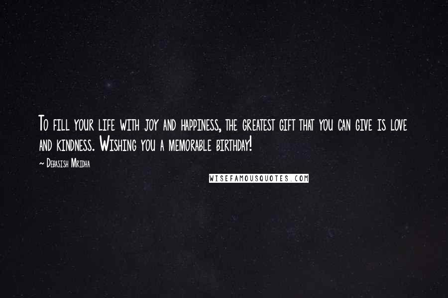 Debasish Mridha Quotes: To fill your life with joy and happiness, the greatest gift that you can give is love and kindness. Wishing you a memorable birthday!
