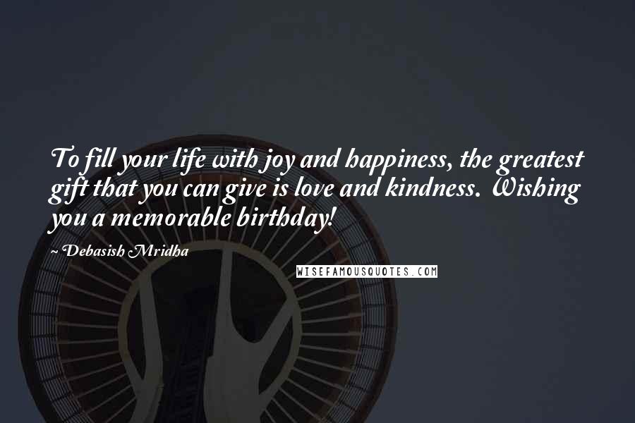 Debasish Mridha Quotes: To fill your life with joy and happiness, the greatest gift that you can give is love and kindness. Wishing you a memorable birthday!