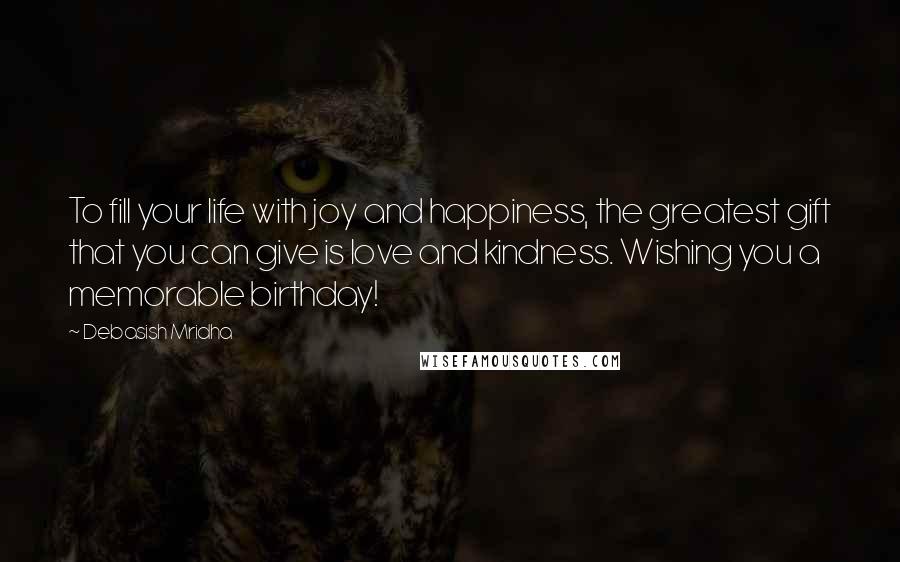 Debasish Mridha Quotes: To fill your life with joy and happiness, the greatest gift that you can give is love and kindness. Wishing you a memorable birthday!