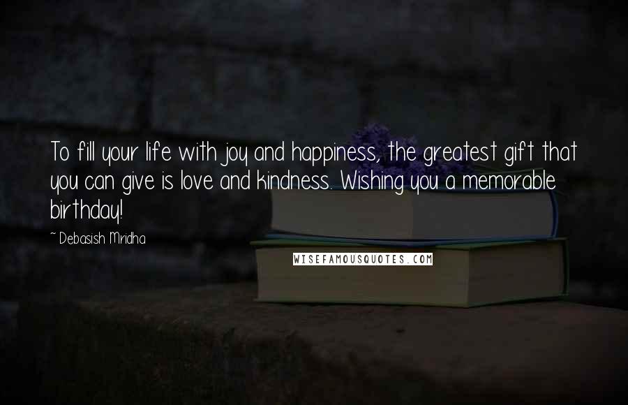 Debasish Mridha Quotes: To fill your life with joy and happiness, the greatest gift that you can give is love and kindness. Wishing you a memorable birthday!