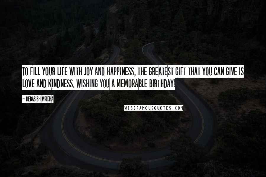 Debasish Mridha Quotes: To fill your life with joy and happiness, the greatest gift that you can give is love and kindness. Wishing you a memorable birthday!