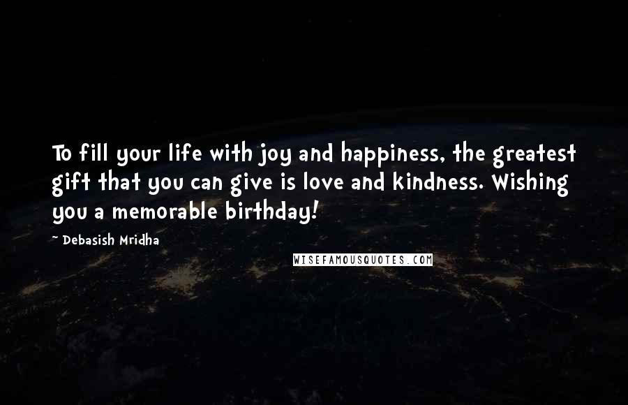 Debasish Mridha Quotes: To fill your life with joy and happiness, the greatest gift that you can give is love and kindness. Wishing you a memorable birthday!