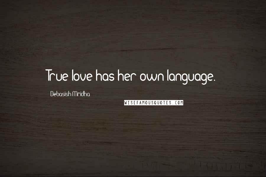 Debasish Mridha Quotes: True love has her own language.