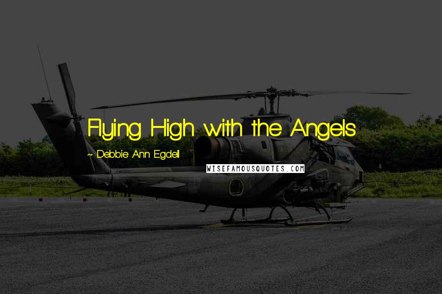 Debbie Ann Egdell Quotes: Flying High with the Angels