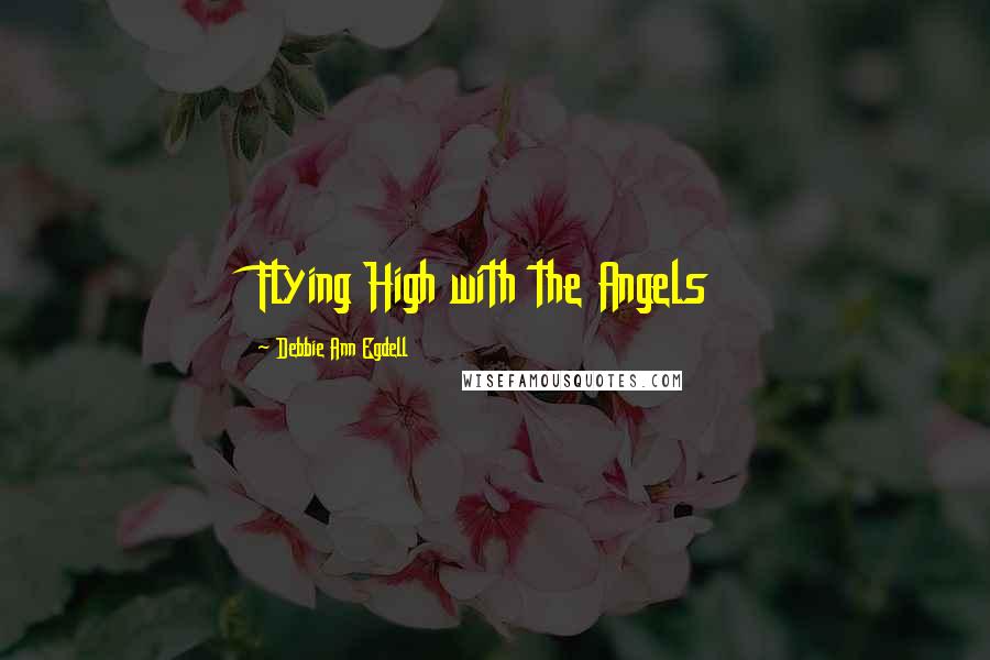 Debbie Ann Egdell Quotes: Flying High with the Angels