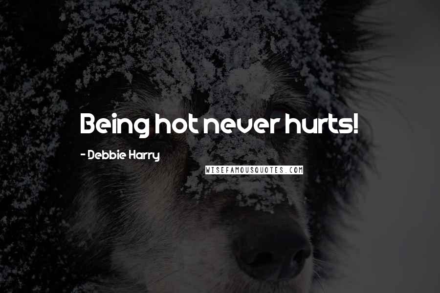 Debbie Harry Quotes: Being hot never hurts!