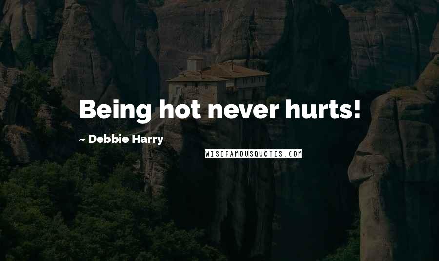 Debbie Harry Quotes: Being hot never hurts!