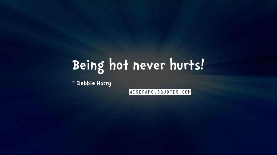 Debbie Harry Quotes: Being hot never hurts!